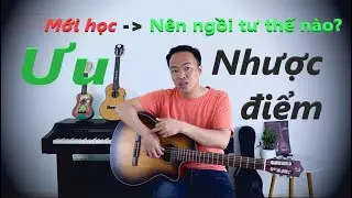 Ưu nhược điểm các tư thế cầm đàn guitar | Mới học nên ngồi tư thế nào | Viet Passion