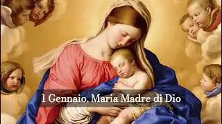 1 Gennaio. Maria Madre di Dio 