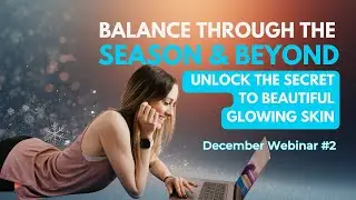 December Webinar #2   Unlock the Secret to Beautiful Glowing Skin