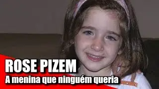 ROSE PIZEM  a menina que ningu&eacute;m queria