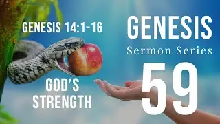 Genesis Sermon Series 59. GOD'S STRENGTH. Genesis 14:1-16. Dr. Andy Woods