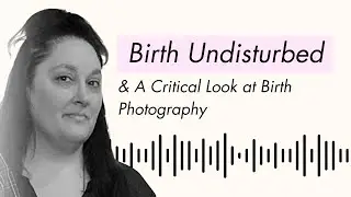 Birth Undisturbed & A Critical Look at Birth Photography  |  Elizabeth