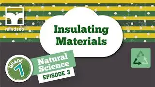 Grade 7: Natural Science: Episode 26: Term 3: Insulation and energy saving: Insulating materials