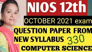 NIOS COMPUTER SCIENCE ( 330 ) QUESTION PAPER WITH NEW SYLLABUS FROM OCTOBER 2021 EXAM