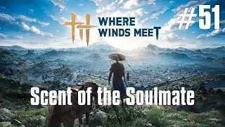 Where Winds Meet Walkthrough Part 51 - Scent of the Soulmate (No Commentary)