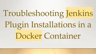 Troubleshooting Jenkins Plugin Installations in a Docker Container