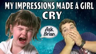 My Impressions Traumatized a Little Girl - Ask Brian