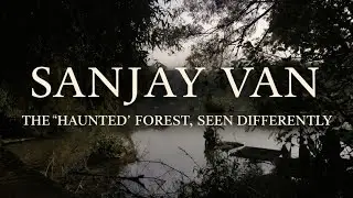 Sanjay Van | The Haunted Forest - Exploring Beyond the Myths