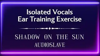 Shadow on the Sun - Audioslave (Isolated Vocals Ear Training Exercise)