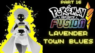 LAVENDER TOWN BLUES - Pok&eacute;mon Infinite Fusion [#16][BLIND] PC Let's Play