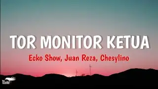 TOR MONITOR KETUA -Ecko Show, Juan Reza, Chesylino | lirik lagu viral | iLirik 