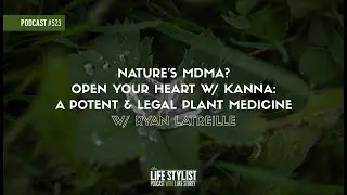 Nature's MDMA? Kanna: A Potent & Legal Plant Medicine w/ Ryan Latreille | 523 | Luke Storey