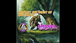 Bigfoot: The Beast of Blue Ridge w/ Amanda 