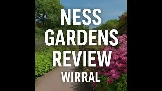 🌿 Ness Botanic Gardens Review | Hidden Gem of the Wirral