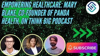 Empowering Healthcare: Mary Blake, Co-Founder of PANDA HEALTH, on Think Big Podcast