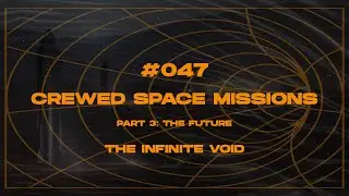 #047 - Crewed Space Missions (Part 3) The Future (The Infinite Void Podcast)