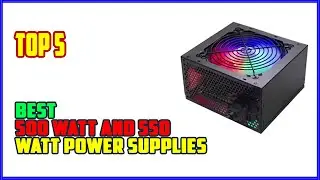 TOP 5 Best 500 Watt and 550 Watt Power Supplies 2025
