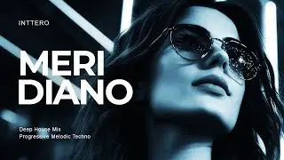 INTTERO - MERIDIANO - Progressive House Mix, Techno, Melodic House, Progressive, Lost Underground