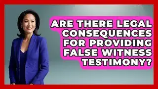 Are There Legal Consequences for Providing False Witness Testimony? | Courtroom Chronicles News