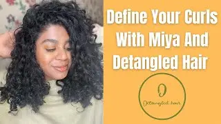 Define Your Curls With Miya and Detangled Hair