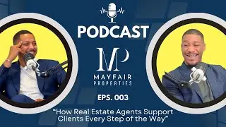 How Real Estate Agents Support Clients Every Step of the Way | Podcast by Mayfair Properties