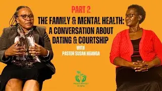 (Part 2) Family & Mental Health: A Conversation About Dating and Courtship