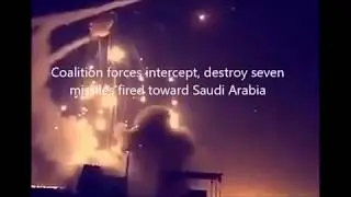 RIYADH MISSILE ATTACK. Coalition forces intercept, destroy seven missiles fired toward Saudi Arabia