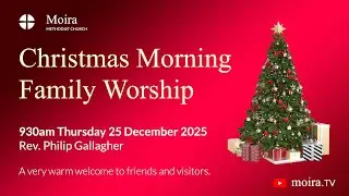 930am Christmas Morning Worship from Moira Methodist Church, Co. Down, Northern Ireland, UK