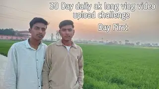 30 Day daily ak long vlog video upload challenge Day First 