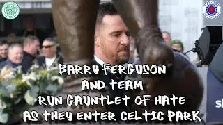 Barry Ferguson & Team Run Gauntlet of Hate as They Enter Celtic Park - Celtic 2 - Rangers 3