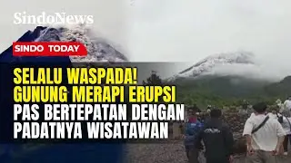 Hati-Hati! Gunung Merapi Erupsi Pas Lagi Padat Wisatawan, Pengunjung Panik | Sindo Today | 28/12