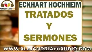 Tratados y Sermones - Meister Eckhard de Hochheim |ALEJANDRIAenAUDIO