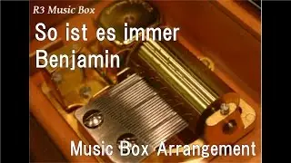 So ist es immer/Benjamin [Music Box] (Anime 