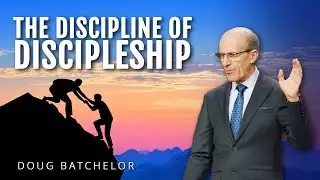 The Discipline of Discipleship | Doug Batchelor