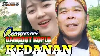CAMPURSARI DANGDUT KOPLO ~ KEDANAN || Audio Jernih Glerr..! Vocal : Mbah imam