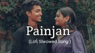 Painjan | Lofi Slwowed Song | Payal Mane & Aadi Rokde