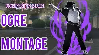 From the Abyss?|Under Night In Birth 2 Sys:Celes Ogre Montage