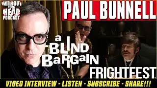 Interview: Paul Bunnell director of A Blind Bargain premiering at Frightfest - Without Your Head