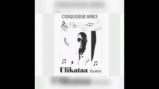 Conqueror bibix - Ulikataa Tusex(Official Audio)