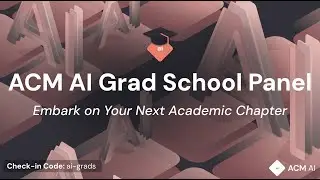 ACM AI Graduate School Panel | Spring 2025