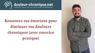 Ressentez vos émotions pour diminuer vos douleurs chroniques (avec exercice pratique)