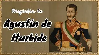 Biografía de Agustín de Iturbide