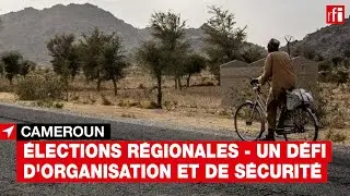 #Cameroun : les &eacute;lections r&eacute;gionales, un d&eacute;fi d'organisation et de s&eacute;curit&eacute;