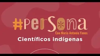 #Persona Científicos indígenas