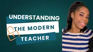 Understanding the Modern Teacher
