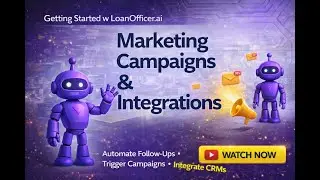 Getting Started w LoanOfficer.ai - Campaigns, Marketing & Integrations