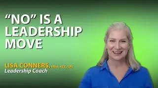 How Saying No Creates Space for What Actually Matters | Leadership Tricks | Coach Lisa Conners