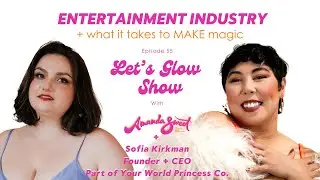 ENTERTAINMENT INDUSTRY + MAKING magic | Let's Glow Show with Amanda Sweet + @sofiaakirkman