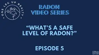 Radon - Episode 5 - What&rsquo;s a Safe Level of Radon?