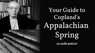 Your Guide to Copland's Appalachian Spring (an audio podcast)